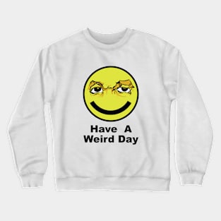 Have A Weird Day Crewneck Sweatshirt